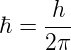 Fórmula de la constante de Dirac o constante reducida de Planck